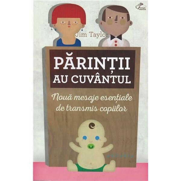 Parintii au cuvantul: noua mesaje esenstiale de transmis copiilor - Jim Taylor