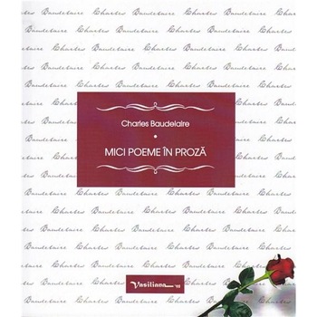 Mici poeme in proza - Charles Baudelaire Mici poeme in proza - Charles Baudelaire