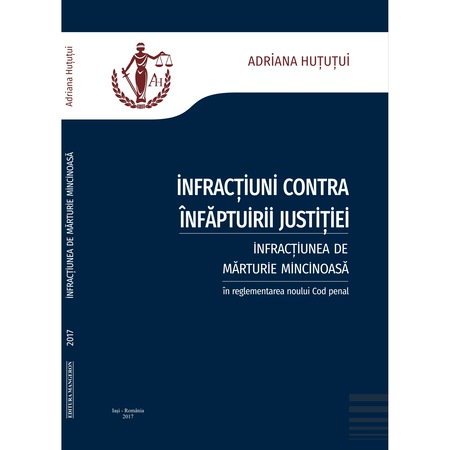 Infractiuni Contra Infaptuirii Justitiei Infractiunea De Marturie Mincinoasa In Reglementarea Noului Cod Penal Emag Ro