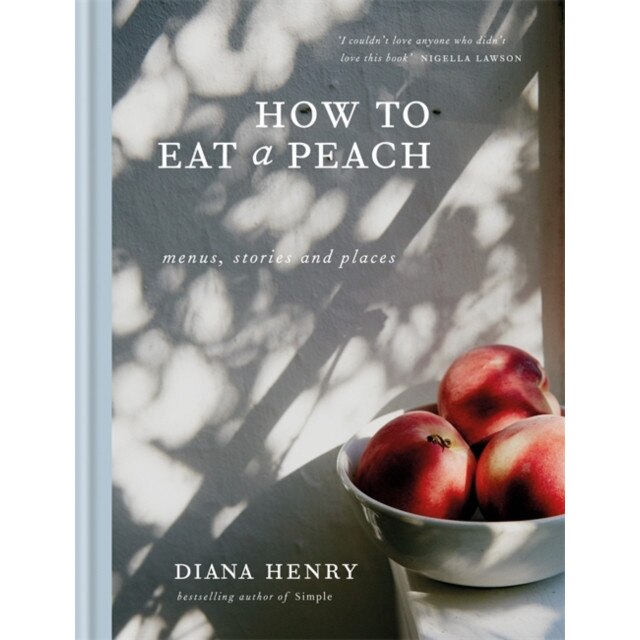 How to Eat a Peach de Diana Henry