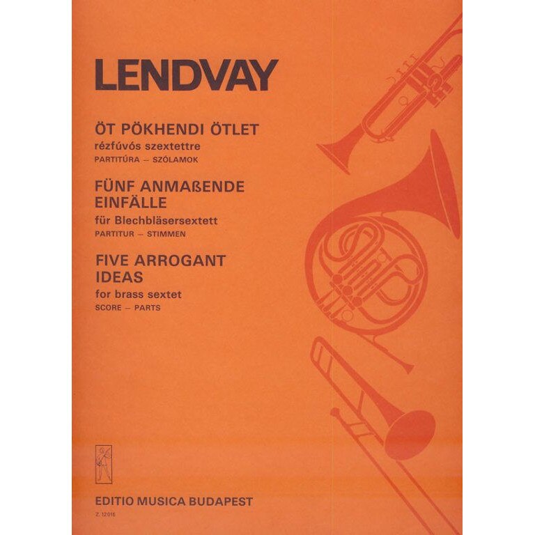 Lendvay Kamilló: Five Arrogant Ideas for brass sextet