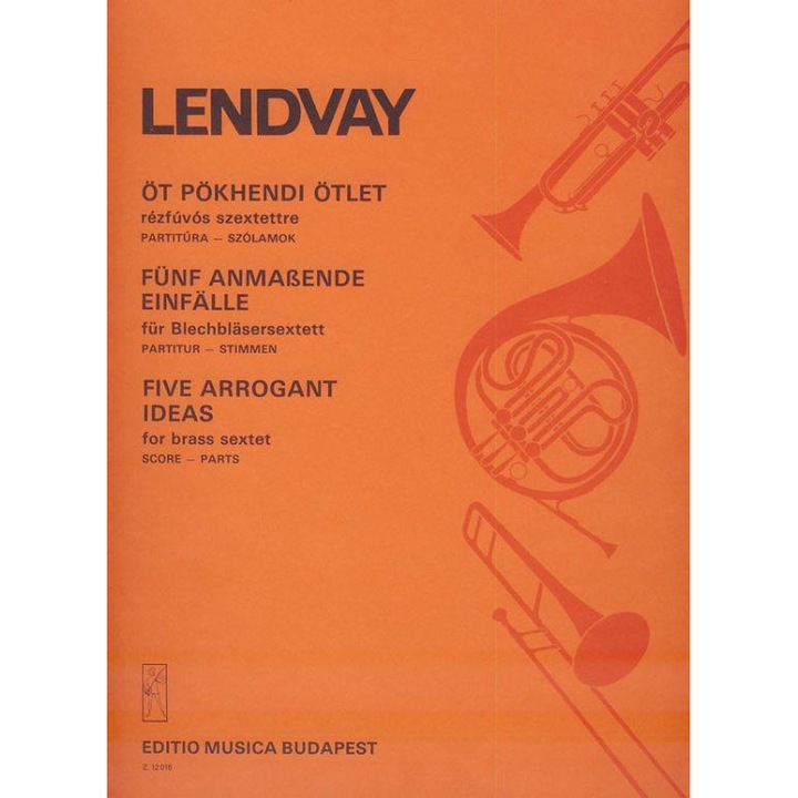 Lendvay Kamilló: Five Arrogant Ideas for brass sextet