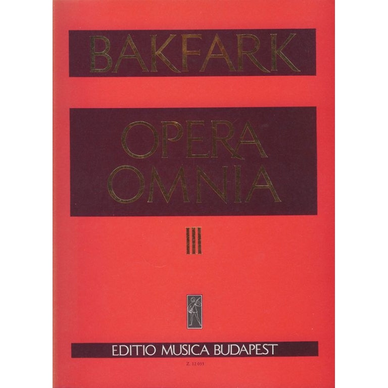 Bakfark Bálint: Opera omnia 3 Miscellaneous Works - Series A (Lute with original tabulature)