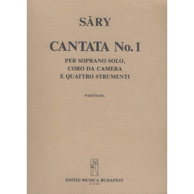 Sáry László: Cantata No. 1 for soprano solo, chamber chorus and instrumental ensemble to the poem by Sándor Weöres - score