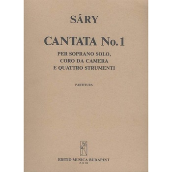 Sáry László: Cantata No. 1 for soprano solo, chamber chorus and instrumental ensemble to the poem by Sándor Weöres - score Sáry László: Cantata No. 1 for soprano solo, chamber chorus and instrumental ensemble to the poem by Sándor Weöres - score