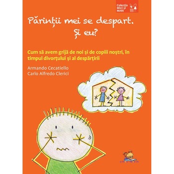Parintii mei se despart. Si eu? Cum sa avem grija de noi si de copiii nostri in timpul divortului si al despartirii - Armando Cecatiello, Carlo Alfredo Clerici Parintii mei se despart. Si eu? Cum sa avem grija de noi si de copiii nostri in timpul divortului si al despartirii - Armando Cecatiello, Carlo Alfredo Clerici