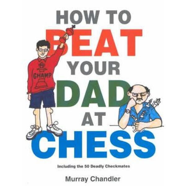 How to Beat Your Dad at Chess