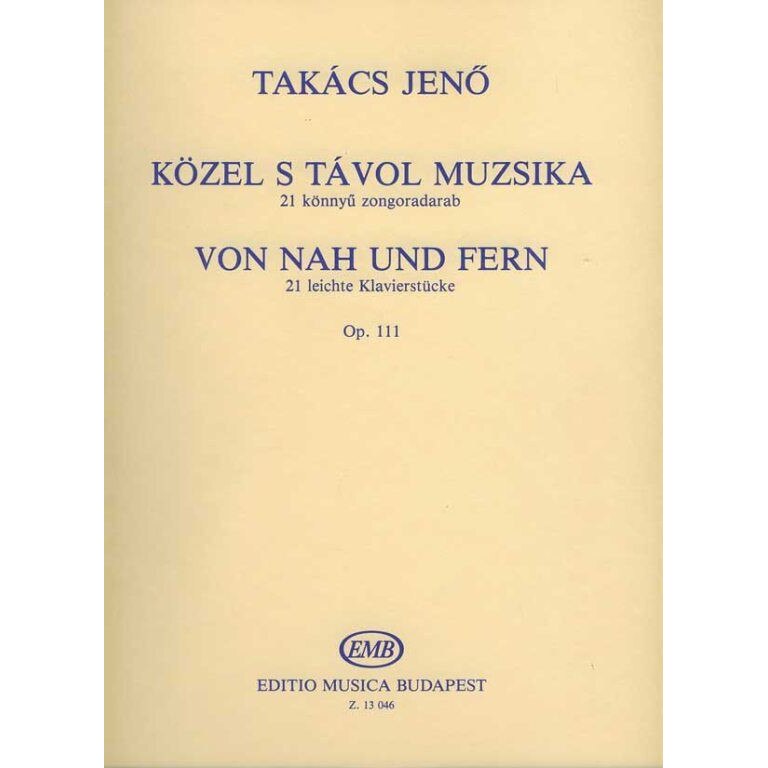 Takács Jenő: Közel s távol muzsika 21 könnyű zongoradarab, op. 111 Op. 111