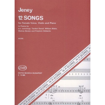 Jeney Zoltán: 12 Songs for female voice, violin and piano to poems by e. e. cummings, D. Tandori, W. Blake, S. Weöres and F. Hölderlin playing score Jeney Zoltán: 12 Songs for female voice, violin and piano to poems by e. e. cummings, D. Tandori, W. Blake, S. Weöres and F. Hölderlin playing score