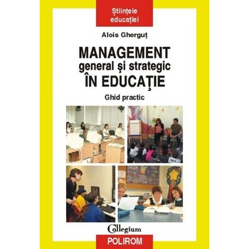 Management general si strategic in educatie. Ghid practic - Alois Ghergut Management general si strategic in educatie. Ghid practic - Alois Ghergut
