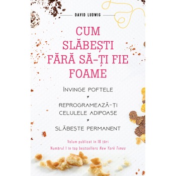 Cum slabesti fara sa-ti fie foame - David Ludwig Cum slabesti fara sa-ti fie foame - David Ludwig