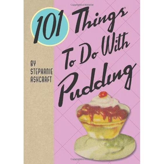 101 Things to Do with Pudding de Stephanie Ashcraft
