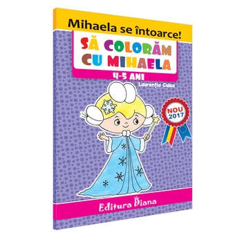 Carte de colorat - Sa coloram cu Mihaela, 4-5 ani Carte de colorat - Sa coloram cu Mihaela, 4-5 ani