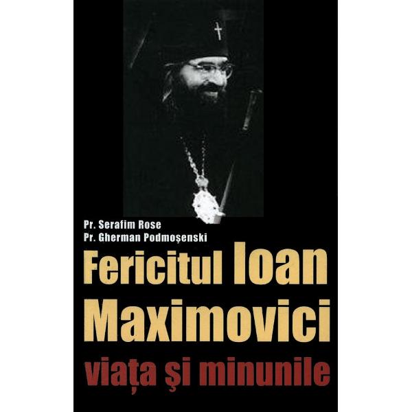Sfantul Ioan Maximovici, Viata si minunile - Serafim Rose, Gherman Podmosenski
