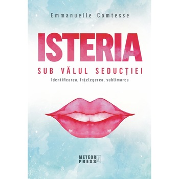 Isteria. Sub valul seductiei - Emmanuelle Comtesse Isteria. Sub valul seductiei - Emmanuelle Comtesse