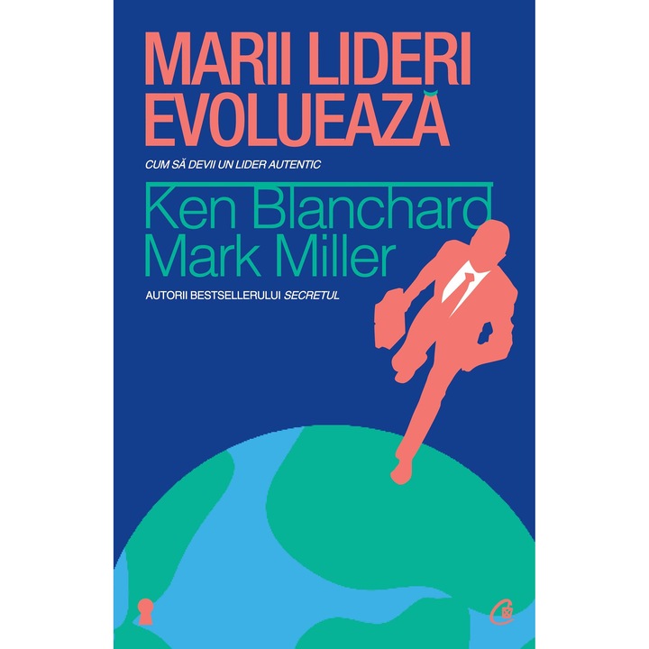 Marii lideri evolueaza - Ken Blanchard, Mark Miller
