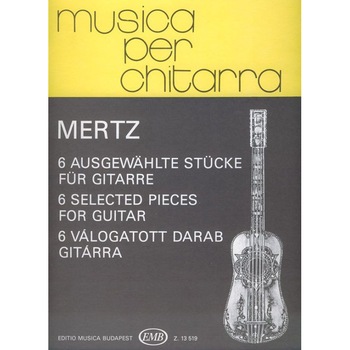Mertz, Johann Kasper: 6 Selected Pieces Mertz, Johann Kasper: 6 Selected Pieces