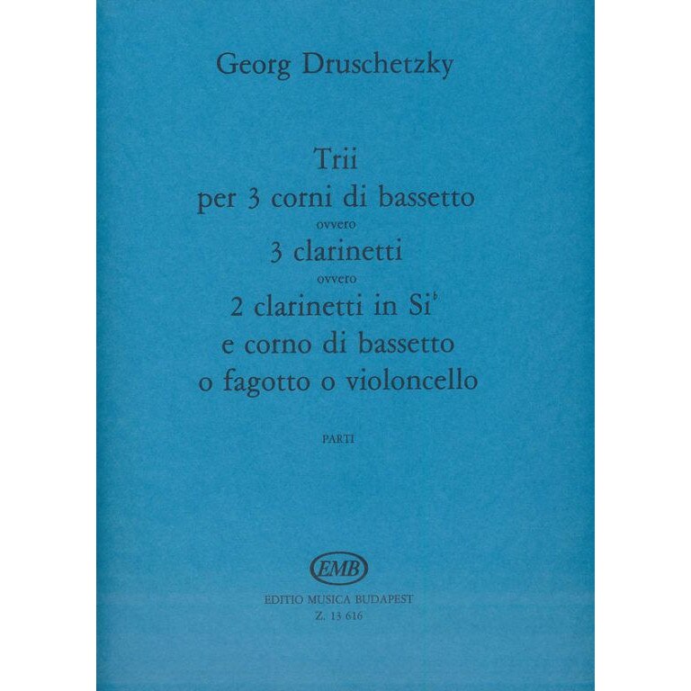 Druschetzky, Georg: Trii per 3 corni di bassetto ovvero 3 clarinetti ovvero 2 clarinetti in Sib e corno di bassetto o fagotto o violoncello parts
