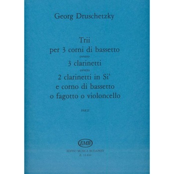 Druschetzky, Georg: Trii per 3 corni di bassetto ovvero 3 clarinetti ovvero 2 clarinetti in Sib e corno di bassetto o fagotto o violoncello parts Druschetzky, Georg: Trii per 3 corni di bassetto ovvero 3 clarinetti ovvero 2 clarinetti in Sib e corno di bassetto o fagotto o violoncello parts