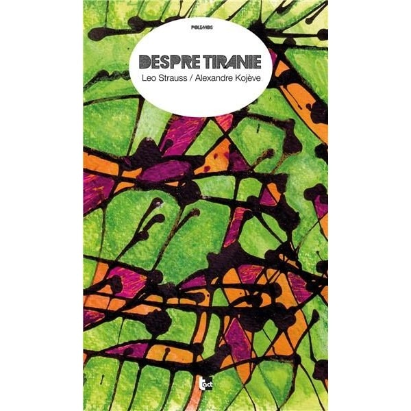 Despre tiranie - Xenophon, Leo Strauss, Alexandre Kojeve