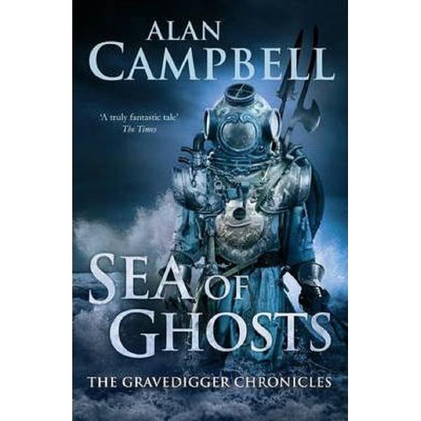 Sea of Ghosts. The Gravedigger Chonicles - Alan Campbell
