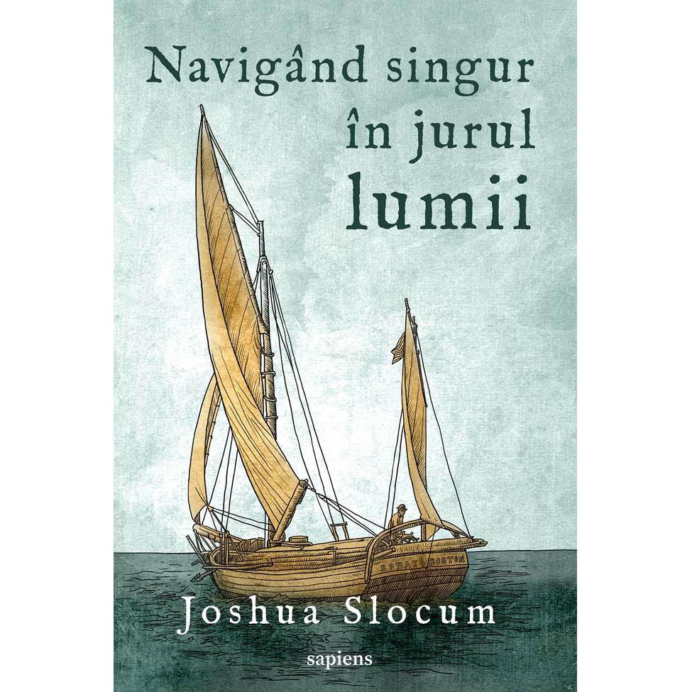 Navigand Singur In Jurul Lumii - Joshua Slocum