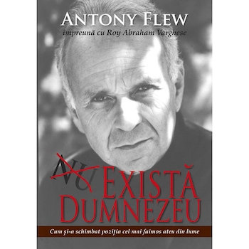 Exista Dumnezeu, Antony Flew, Cum si‐a schimbat pozitia cel mai faimos ateu din lume Exista Dumnezeu, Antony Flew, Cum si‐a schimbat pozitia cel mai faimos ateu din lume