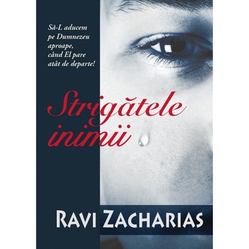 Strigatele inimii, cum sa-L aducem pe Dumnezeu aproape, cand El pare atat de departe! Strigatele inimii, cum sa-L aducem pe Dumnezeu aproape, cand El pare atat de departe!