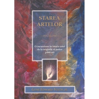 Starea artelor - Istoria artei de la originile ei antice pana azi Starea artelor - Istoria artei de la originile ei antice pana azi