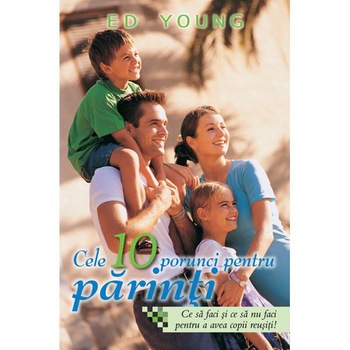 Cele 10 Porunci Pentru Parinti - Ed Young Cele 10 Porunci Pentru Parinti - Ed Young