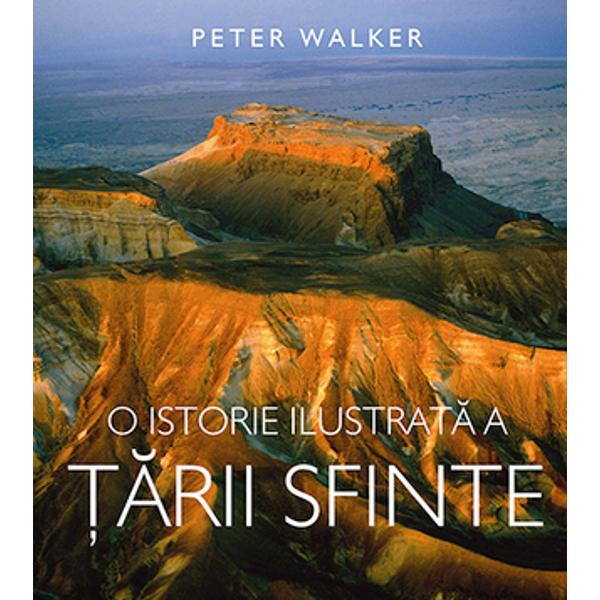 O Istorie Ilustrata A Tarii Sfinte - Peter Walker