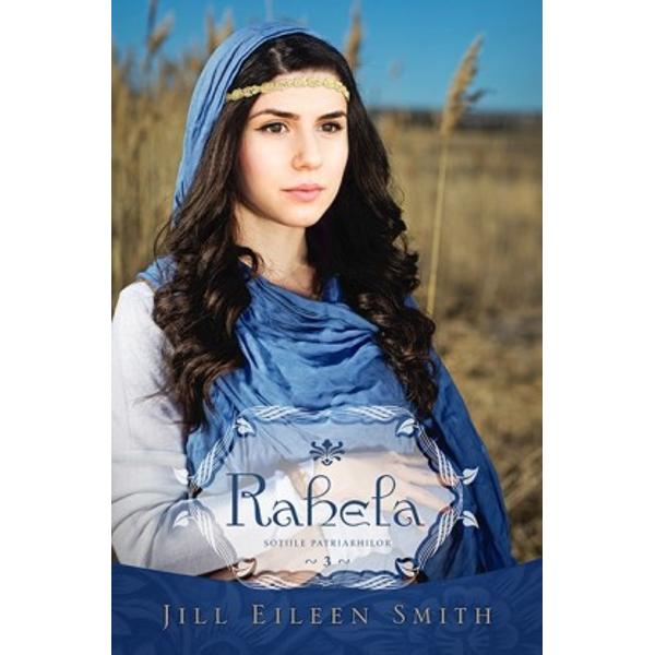 Rahela Vol.3 Din Seria Sotiile Patriarhilor - Jill Eileen Smith