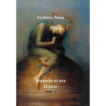 Numele ei era uitare - Andreea Nanu Numele ei era uitare - Andreea Nanu