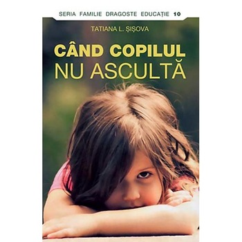 Cand copilul nu asculta - Tatiana Sisova Cand copilul nu asculta - Tatiana Sisova