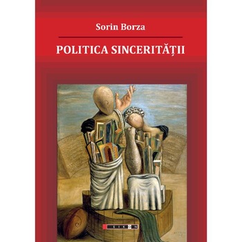 Politica Sinceritatii - Sorin Borza Politica Sinceritatii - Sorin Borza