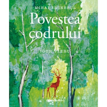 Povestea Codrului - Mihai Eminescu Povestea Codrului - Mihai Eminescu