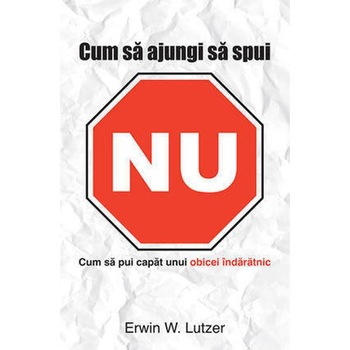Cum Sa Ajungi Sa Spui Nu - Erwin W. Lutzer Cum Sa Ajungi Sa Spui Nu - Erwin W. Lutzer