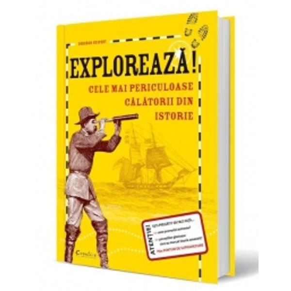 Exploreaza, cele mai periculoase calatorii din istorie - Deborah Kespert