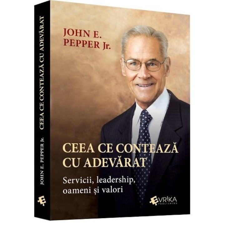 Ami igazán számít. Szolgáltatások, vezetés, emberek és értékek, John E Pepper Jr. (Román nyelvű kiadás)