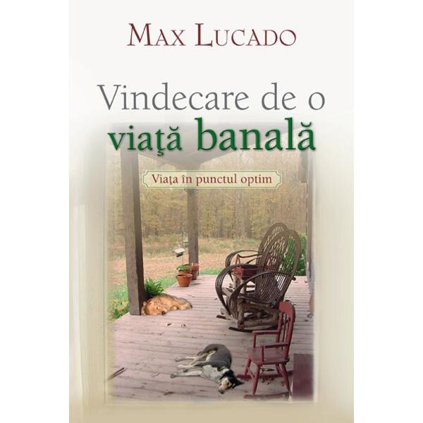 Vindecare De O Viata Banala - Max Lucado