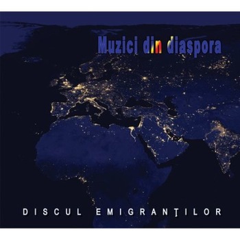 Muzici din diaspora-Discul Imigrantilor Muzici din diaspora-Discul Imigrantilor