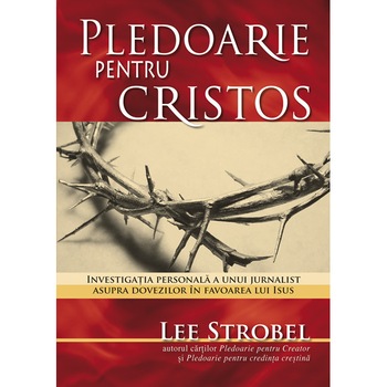 Pledoarie pentru Cristos, Lee Strobel Pledoarie pentru Cristos, Lee Strobel