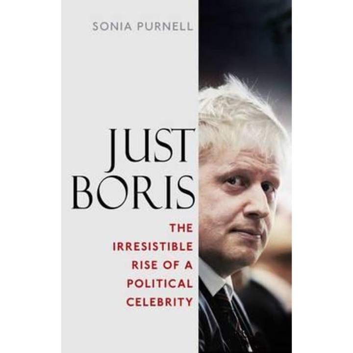 Just Boris: The Irresistible Rise of a Political Celebrity