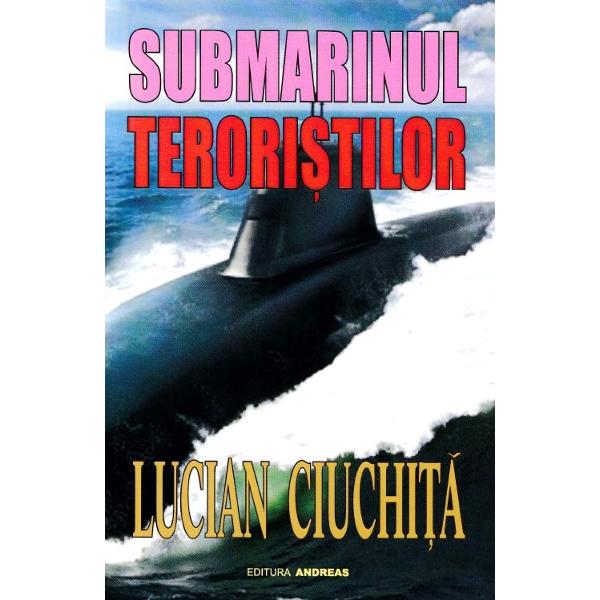 Submarinul teroristilor - Lucian Ciuchita