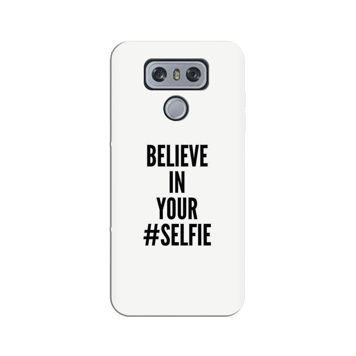 Husa silicon pentru LG G6, Believe In Yourlfie