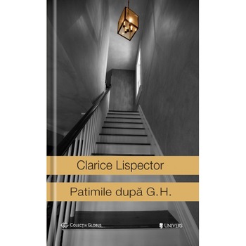 Patimile dupa G.H. - Clarice Lispector Patimile dupa G.H. - Clarice Lispector