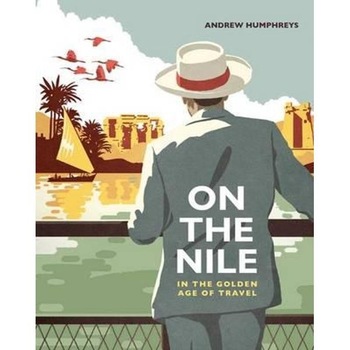On the Nile in the Golden Age of Travel On the Nile in the Golden Age of Travel