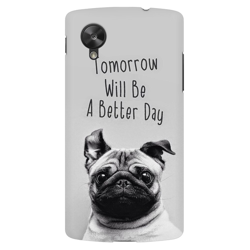 Husa silicon pentru LG Nexus 5, Tomorrow Will Be A Better Day Pug