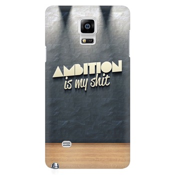 Husa silicon pentru Samsung Galaxy Note 4, Ambition Is My Shit Husa silicon pentru Samsung Galaxy Note 4, Ambition Is My Shit