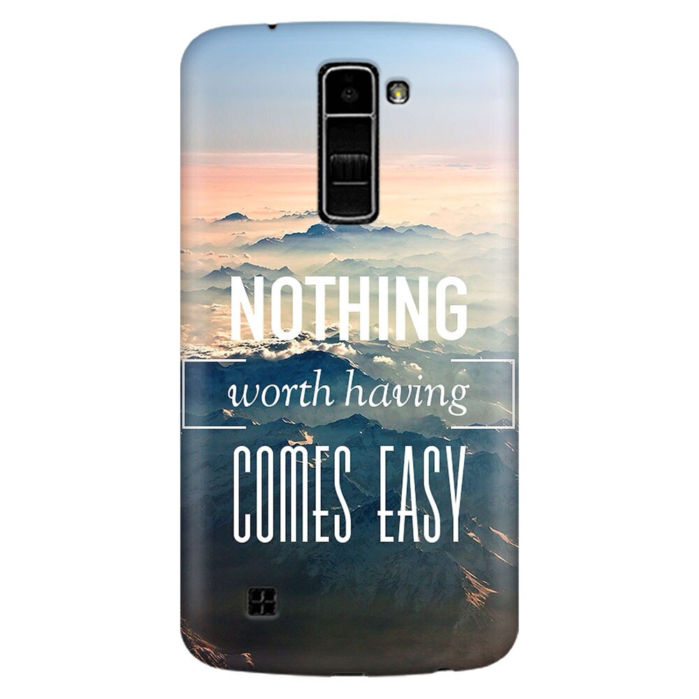 Husa silicon pentru LG K8, Nothing Worth Having Comes Easy